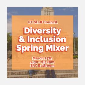 UT Staff Council's Diversity and Inclusion Mixer will be held on Wednesday, March 27 from 4:30-6:30 PM in the Student Activities Center Ballroom